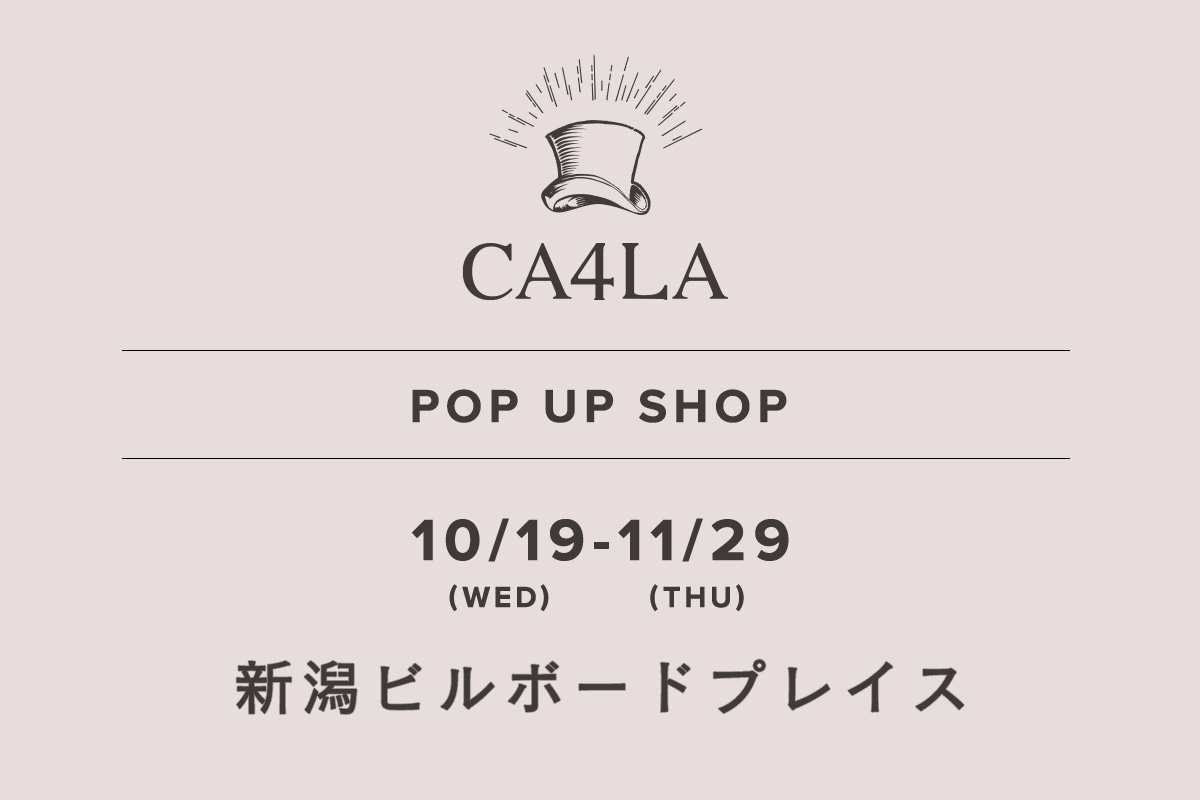 新潟ビルボードプレイス / CA4LA POP UP SHOP －10/19(水)～11/29(火)－
