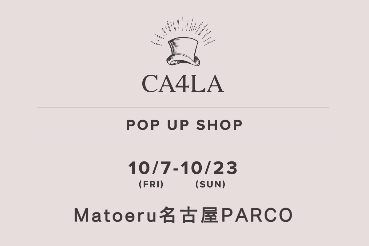 Matoeru名古屋PARCO / CA4LA POP UP SHOP －10/7(金)～10/23(日)－
