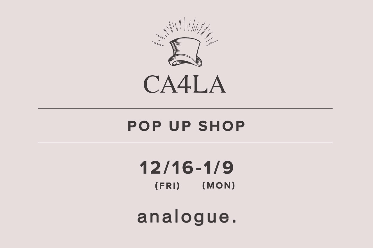 analogue. / CA4LA POPUP SHOP －12/16(金)～1/9(月)－