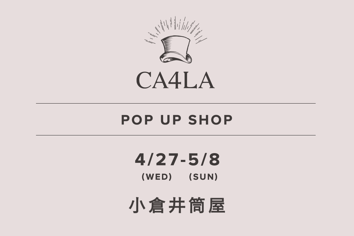 小倉井筒屋 / CA4LA POP UP SHOP  -4/27(水)~/8(日)-