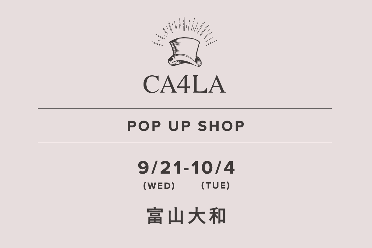 富山大和 / CA4LA POP UP SHOP －9/21(水)～10/4(火)－