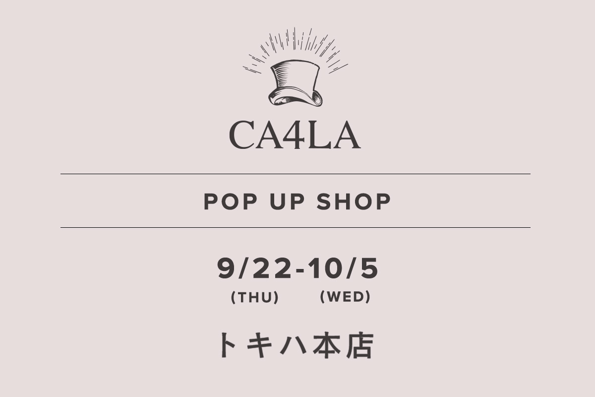 トキハ本店 / CA4LA POP UP SHOP －9/22(木)～10/5(水)－