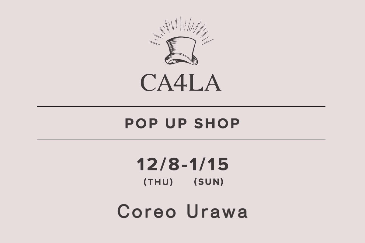 Coreo Urawa / CA4LA POP UP SHOP －12/8(木)～1/15(日)－
