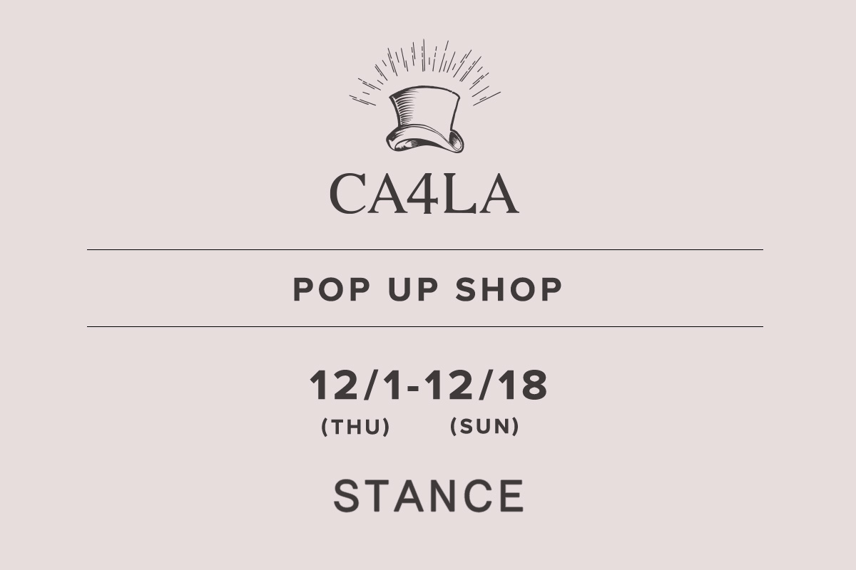 STANCE / CA4LA POP UP SHOP －12/1(木)～12/18(日)－