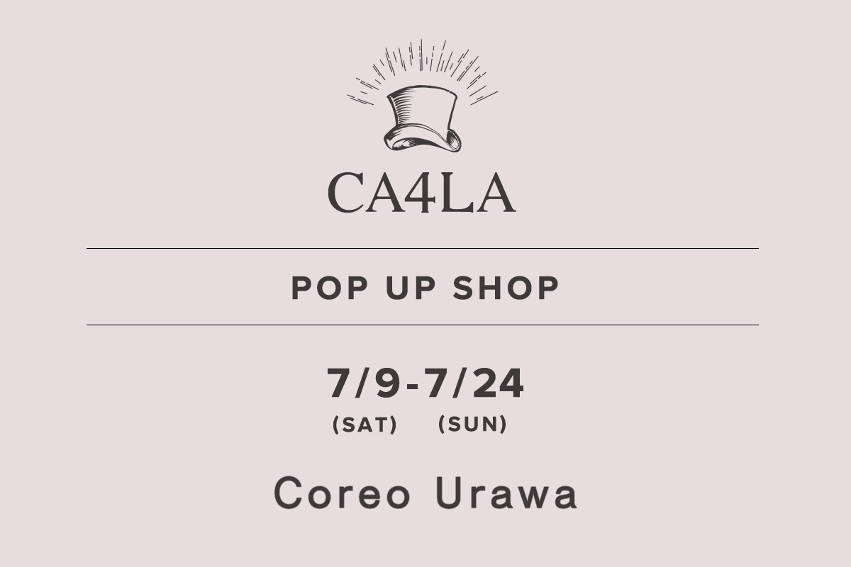 Coreo Urawa / CA4LA POP UP SHOP －7/9(土)～7/24(日)－