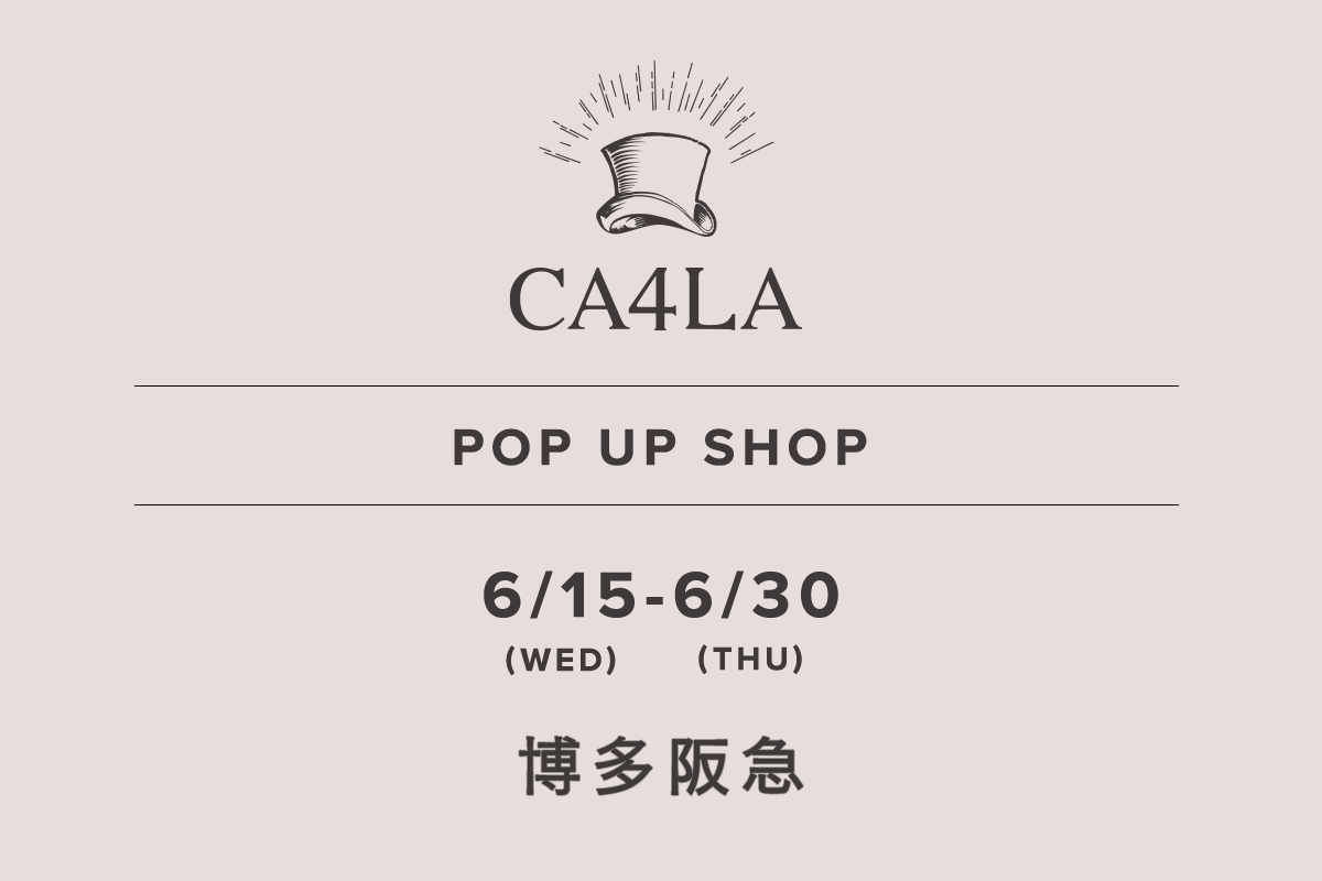 博多阪急 / CA4LA POP UP SHOP －6/15(水)～6/30(木)－