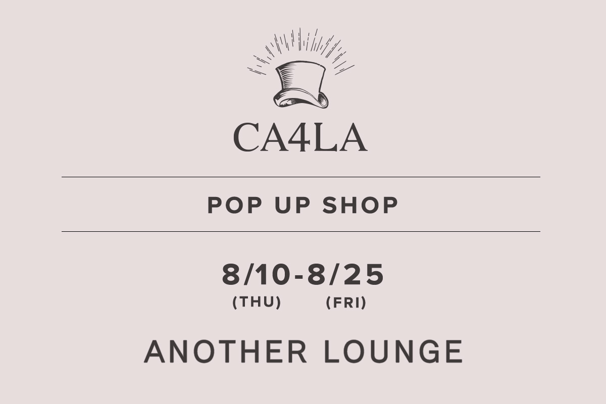 ANOTHER LOUNGE / CA4LA POPUP SHOP －8/10(木)～8/25(金)－