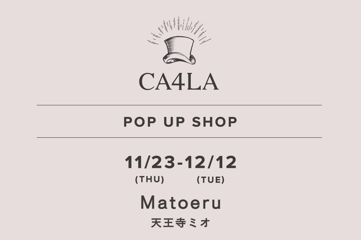 Matoeru 天王寺ミオ / CA4LA POP UP SHOP －11/23(木)～12/12(火)－