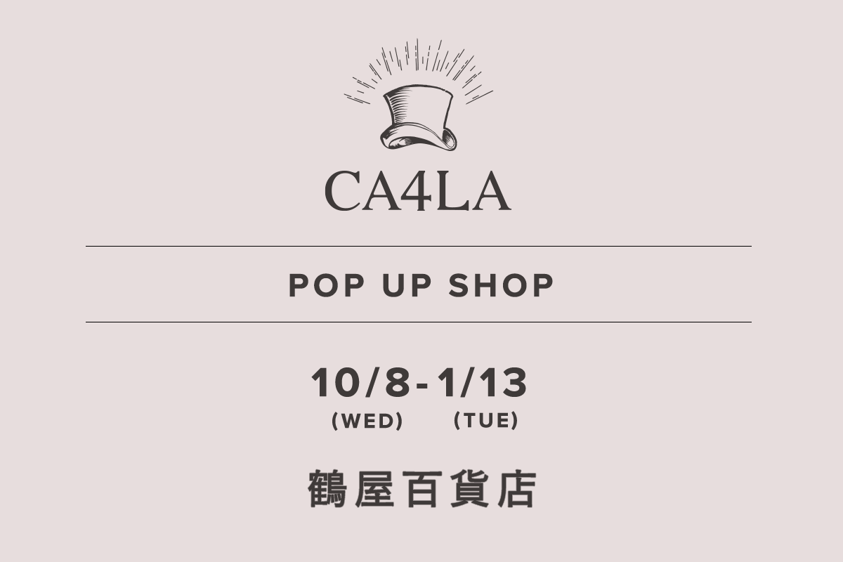 鶴屋百貨店 / CA4LA POP UP SHOP -10/8(水)~1/13(火)-