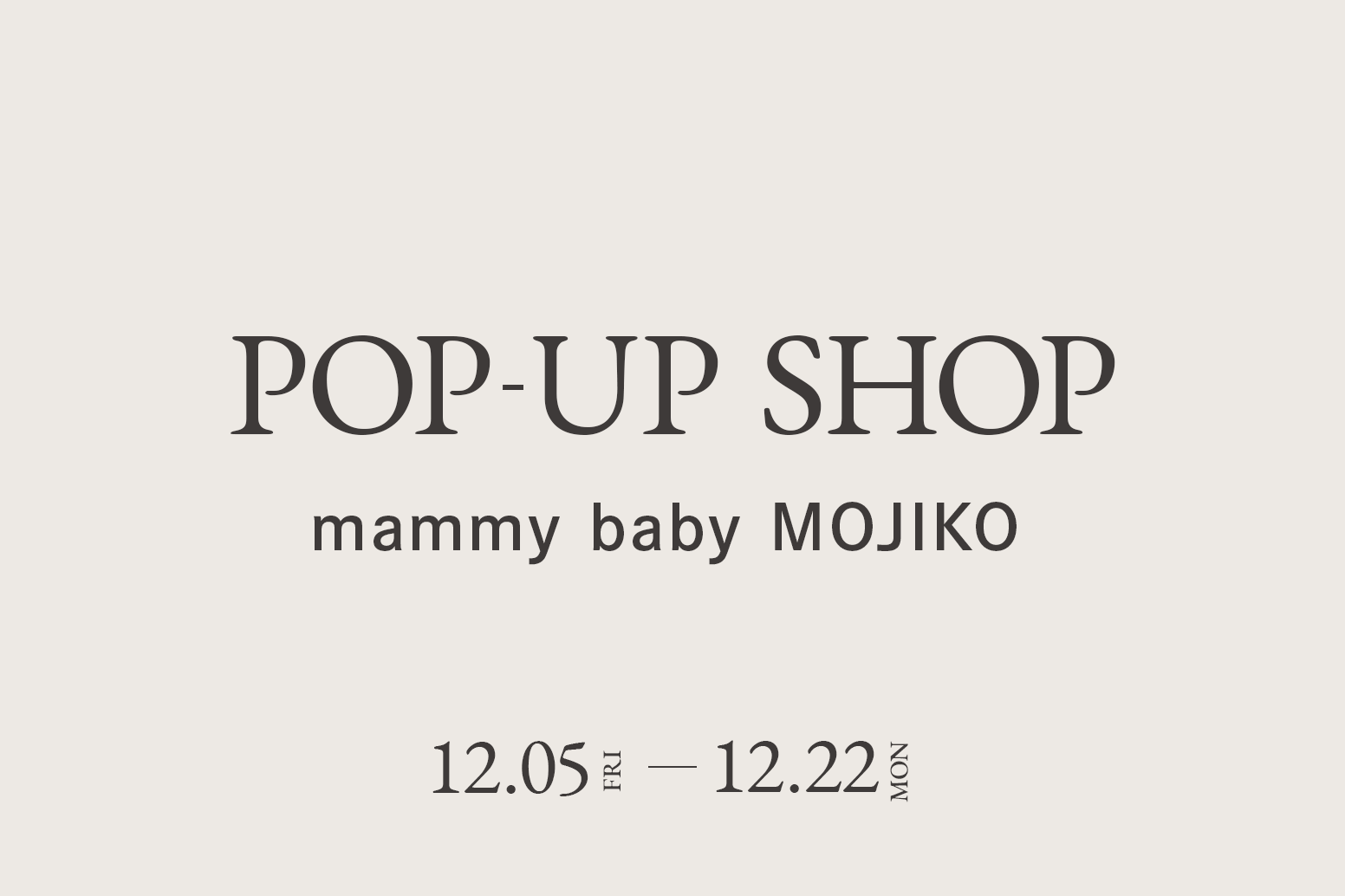 mammy baby MOJIKO / CA4LA POP UP SHOP －12/5(金)～12/22(月)－