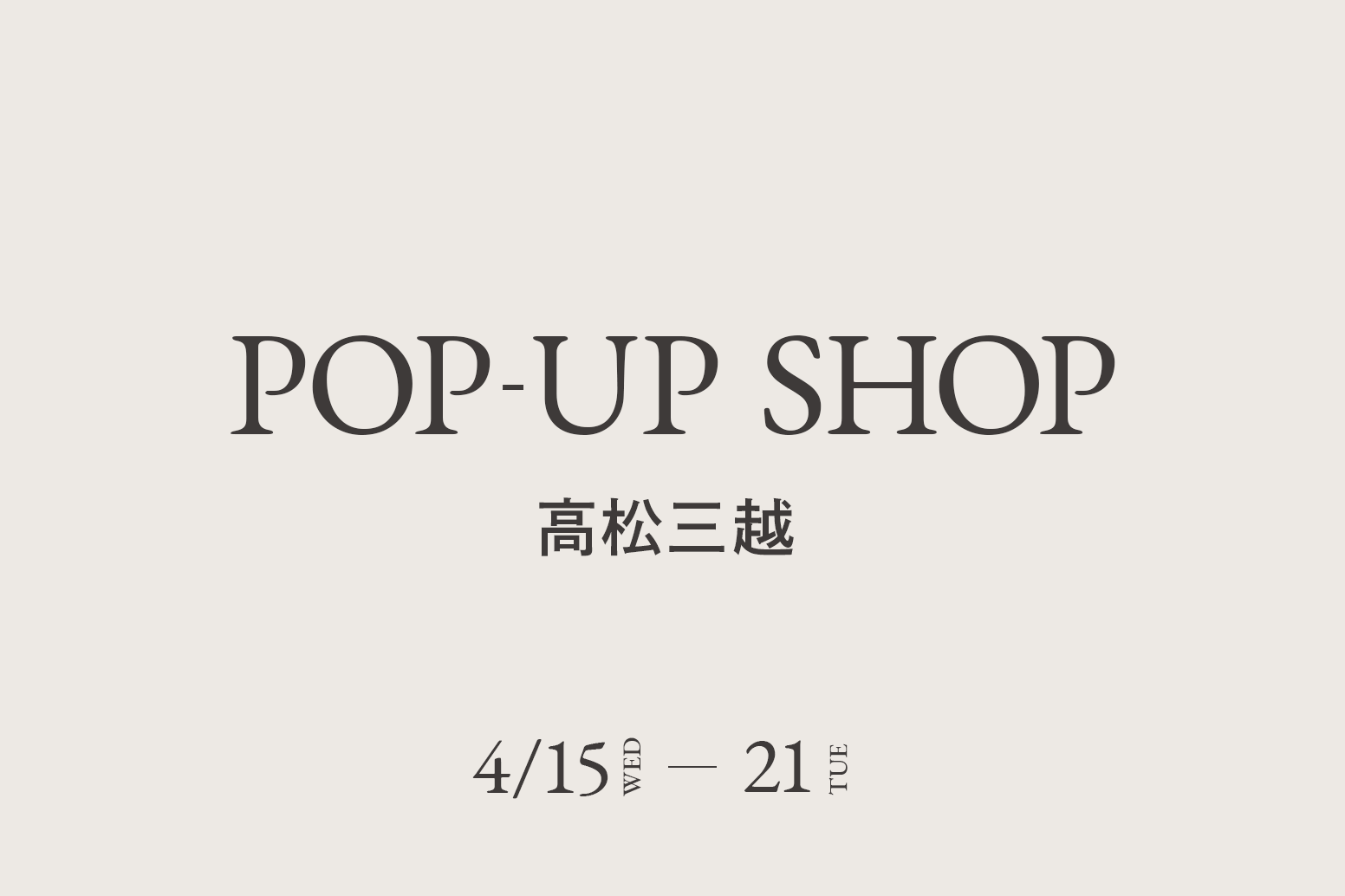 高松三越 / CA4LA POP UP SHOP －4/15(水)～21(火)－