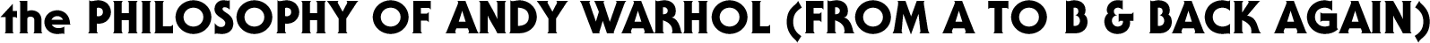 the PHILOSOPHY OF ANDY WARHOL (FROM A TO B & BACK AGAIN)
